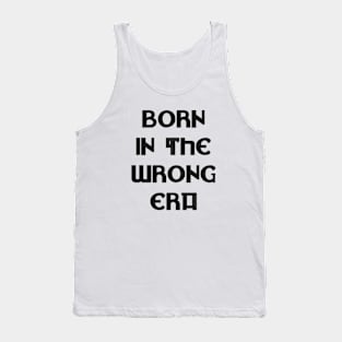 Born in the wrong era Tank Top